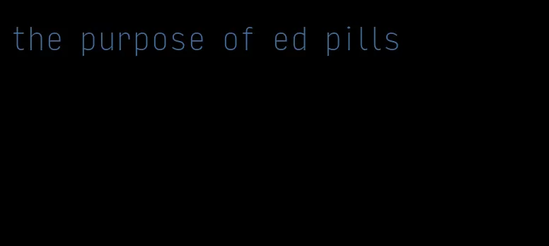 the purpose of ed pills