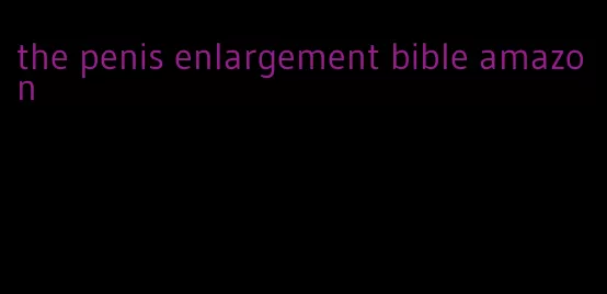 the penis enlargement bible amazon