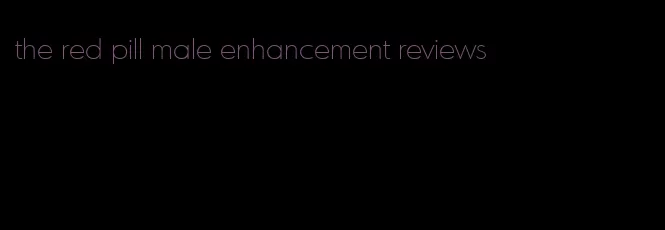 the red pill male enhancement reviews