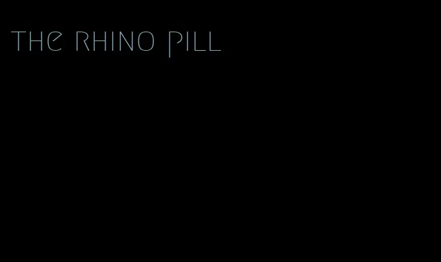 the rhino pill