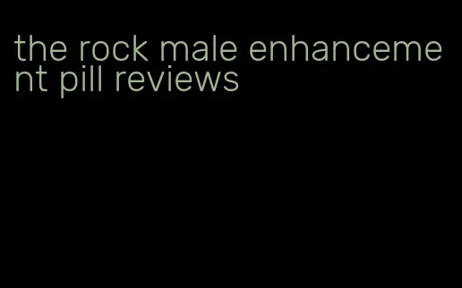 the rock male enhancement pill reviews