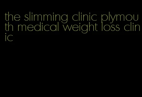 the slimming clinic plymouth medical weight loss clinic