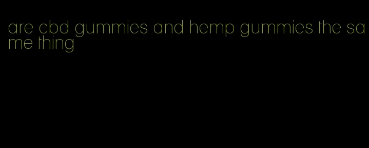 are cbd gummies and hemp gummies the same thing