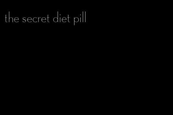 the secret diet pill