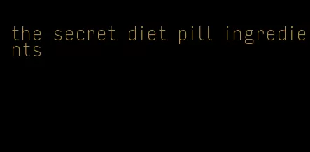 the secret diet pill ingredients