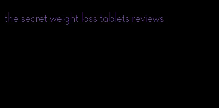 the secret weight loss tablets reviews