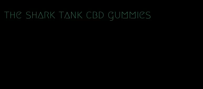 the shark tank cbd gummies