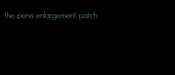 the penis enlargement patch