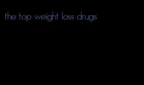 the top weight loss drugs