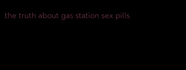 the truth about gas station sex pills