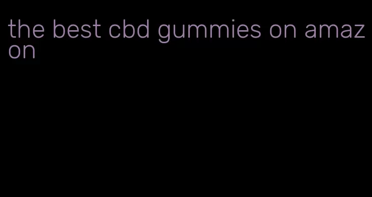 the best cbd gummies on amazon