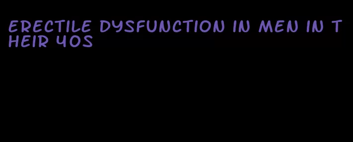 erectile dysfunction in men in their 40s