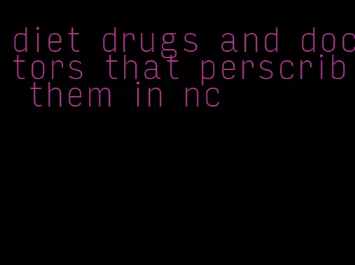 diet drugs and doctors that perscrib them in nc