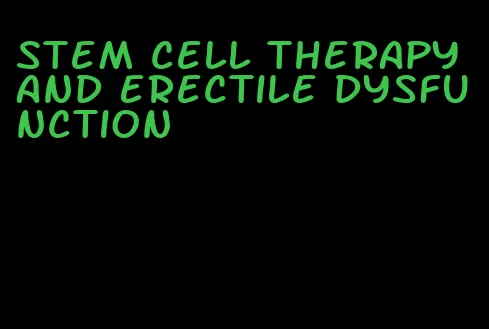 stem cell therapy and erectile dysfunction