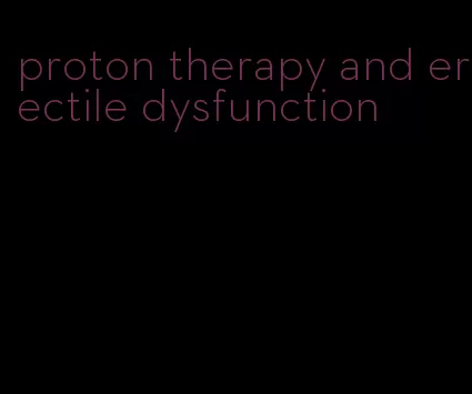 proton therapy and erectile dysfunction