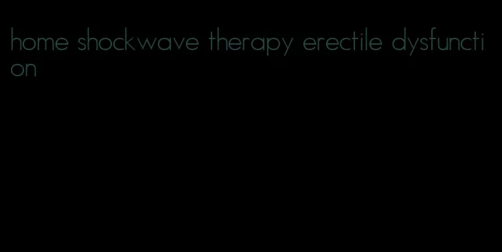 home shockwave therapy erectile dysfunction