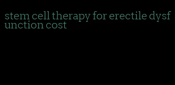 stem cell therapy for erectile dysfunction cost