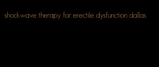 shockwave therapy for erectile dysfunction dallas