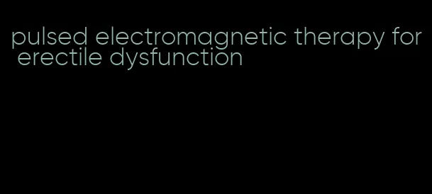 pulsed electromagnetic therapy for erectile dysfunction