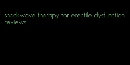 shockwave therapy for erectile dysfunction reviews