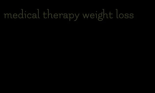 medical therapy weight loss