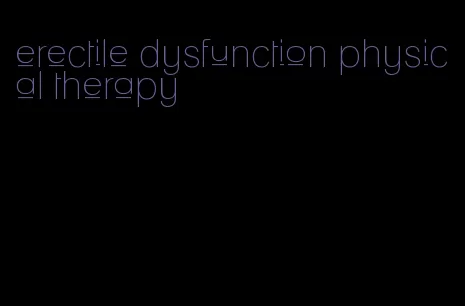 erectile dysfunction physical therapy