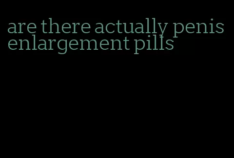 are there actually penis enlargement pills