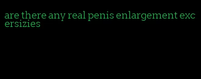 are there any real penis enlargement excersizies