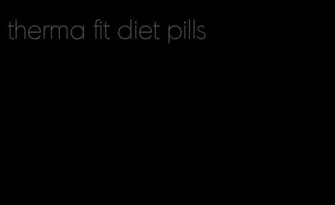 therma fit diet pills