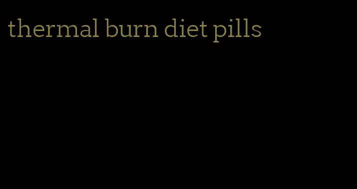 thermal burn diet pills