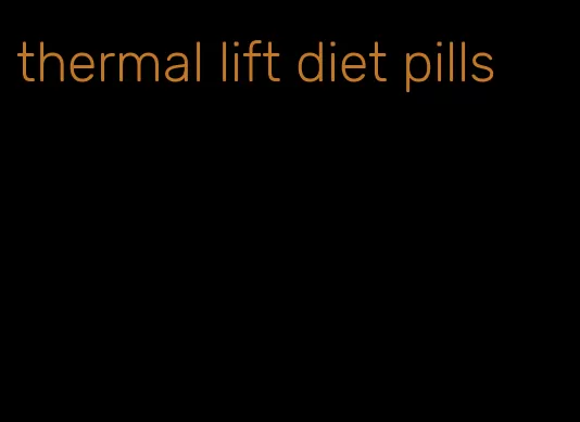 thermal lift diet pills