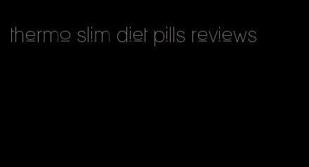 thermo slim diet pills reviews