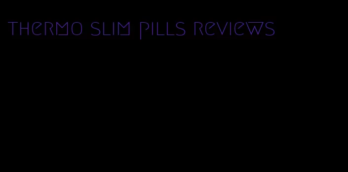 thermo slim pills reviews