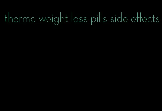 thermo weight loss pills side effects