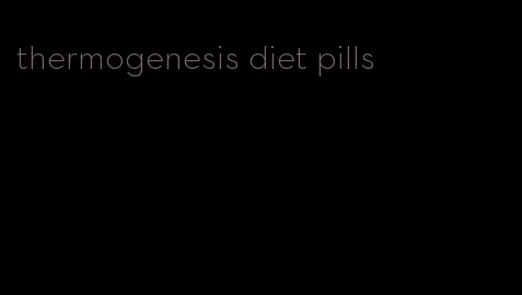 thermogenesis diet pills