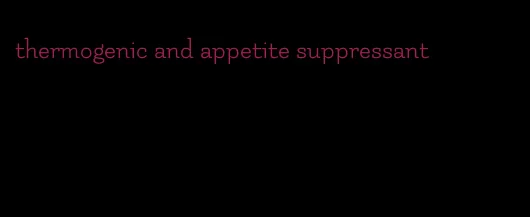 thermogenic and appetite suppressant