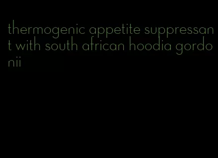 thermogenic appetite suppressant with south african hoodia gordonii