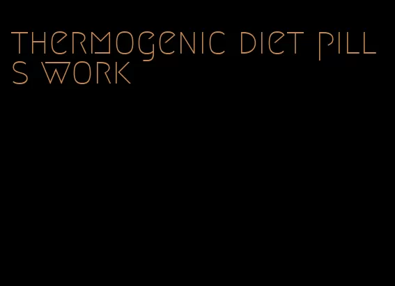 thermogenic diet pills work