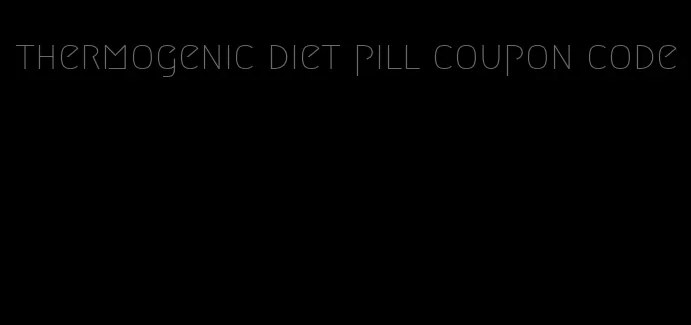 thermogenic diet pill coupon code