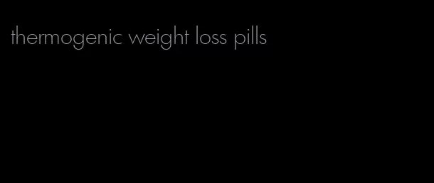 thermogenic weight loss pills