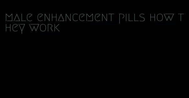 male enhancement pills how they work