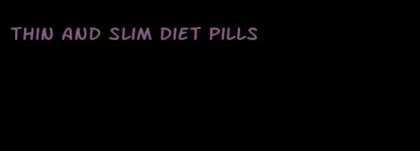 thin and slim diet pills