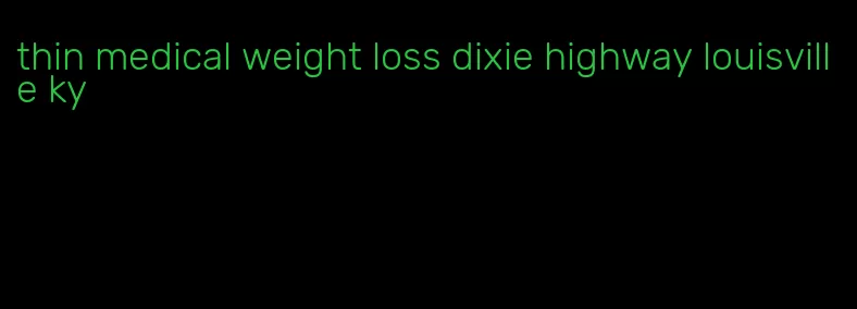 thin medical weight loss dixie highway louisville ky