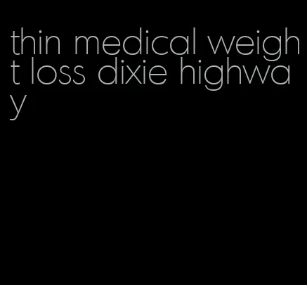 thin medical weight loss dixie highway