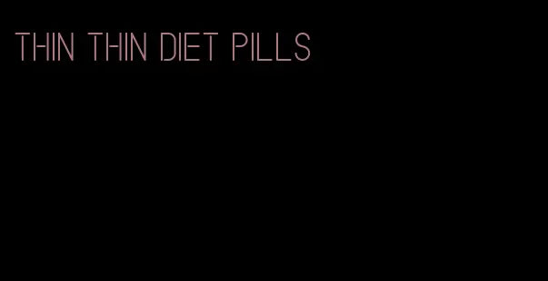 thin thin diet pills