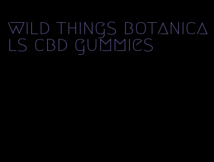 wild things botanicals cbd gummies