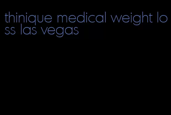 thinique medical weight loss las vegas