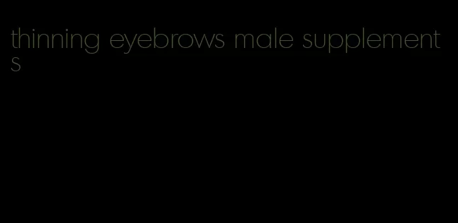 thinning eyebrows male supplements