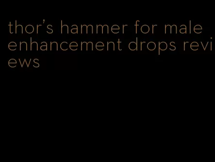 thor's hammer for male enhancement drops reviews