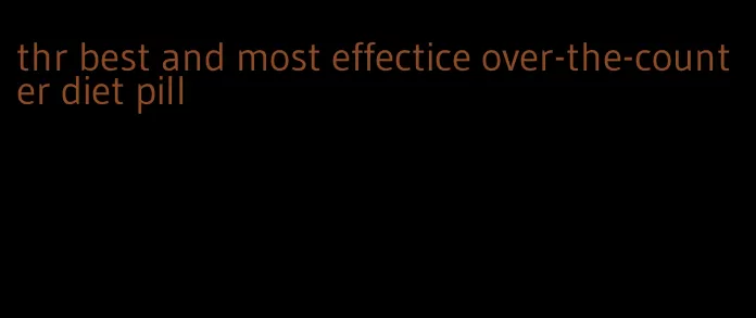 thr best and most effectice over-the-counter diet pill